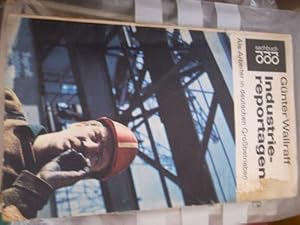 Industriereportagen Als Arbeiter in deutschen Großbetrieben eine Reportage von Günter Wallraff