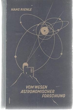 Vom Wesen astronomischer Forschung Aufsätze und Vorträge von Hans Kienle,