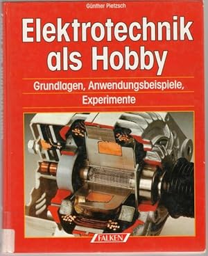 Elektrotechnik als Hobby Grundlagen, Anwendungsbeispiele, Experimente von Günther Pietzsch,
