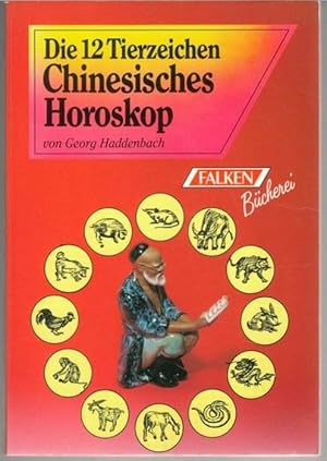 Die 12 Tierzeichen im Chinesisches Horoskop - Charakter, Liebe und Schicksal in den 12 Monaten / ...