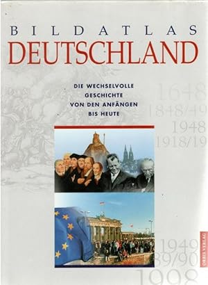 Bildatlas Deutschland von den Anfängen bis heute Überblick über Deutschlands Germanen, Franken, K...