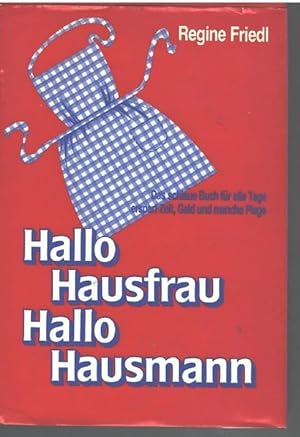Hallo Hausfrau- Hallo Hausmann : das schlaue Buch für alle Tage, erspart Zeit, Geld und manche Pl...