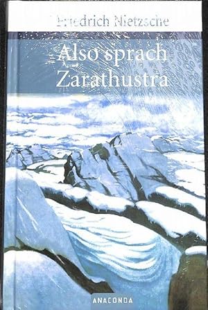 Also sprach Zarathustra, ein Buch für Alle und Keinen von Friedrich Nietzsche,