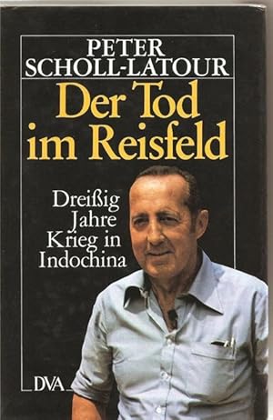 Der Tod im Reisfeld Dreißig Jahre Krieg in Indochina Erlebnisse und Erfahrungen zu einer Folge ei...