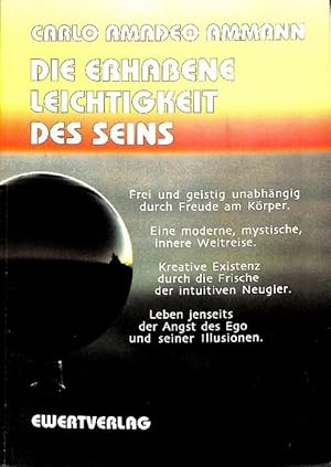 Die erhabene Leichtigkeit des Seins Leben jenseits der Angst, des Ego und seiner Illusionen von C...