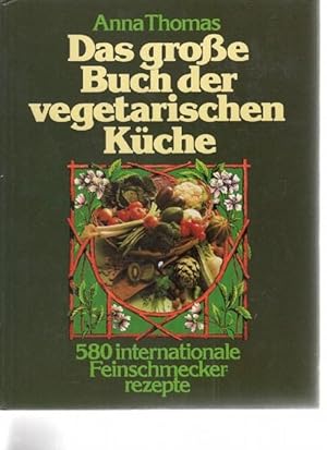 Das große Buch der vegetarischen Küche. 580 internationale Feinschmecker - Rezepte, 40 Farbfotogr...