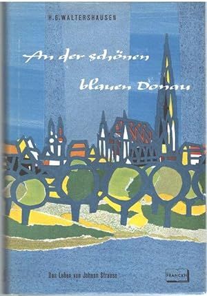An der schönen blauen Donau : H. G. Waltershausen erzählt das Leben des Walzerkönigs Johann Strauß.