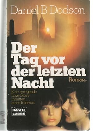 Seller image for Der Tag vor der letzten Nacht eine erregende Love-Story inmitten eines Infernos von Daniel B.Dodson for sale by Lausitzer Buchversand