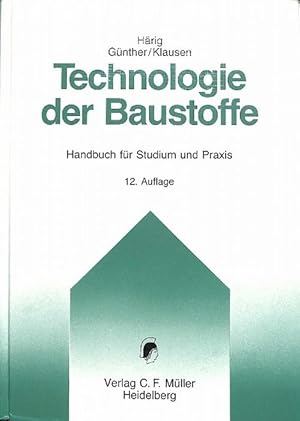 Technologie der Baustoffe: Handbuch für Studium und Praxis Eigenschaften und Anwendung Naturstein...