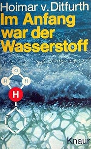 Im Anfang war der Wasserstoff Gesamtbild der Entstehung, Entwicklung und Zukunft von Materie, Leb...