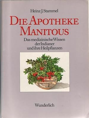 Die Apotheke Manitous das medizinische Wissen der Indianer und ihre Heilpflanzen Prophylaxe, Hygi...