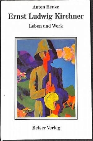 Ernst Ludwig Kirchner. Leben und Werk. mit zahlreichen farbigen Abbildungen