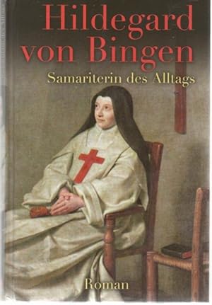 Hildegard von Bingen Samariterin des Alltags eine biographie von Wilhelm Hünermann
