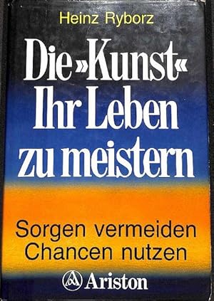 Die Kunst, Ihr Leben zu meistern Sorgen vermeiden, Chancen nutzen ,es gibt eine Lösung für jedes ...