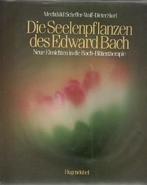 Die Seelenpflanzen des Edward Bach : neue Einsichten in die Bach-Blütentherapie