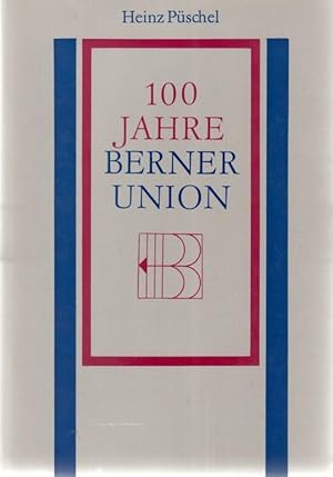 Beiträge zur Geschichte des Buchwesens 100(Hundert) Jahre Berner Union : Gedanken, Dokumente, Eri...