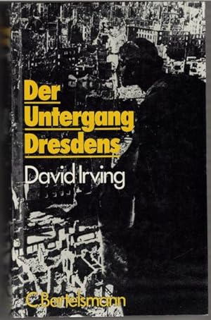 Der Untergang Dresdens / David Irving. Vorw. von Sir Robert Saundby. [Aus d. Engl. von Lore u. Fr...