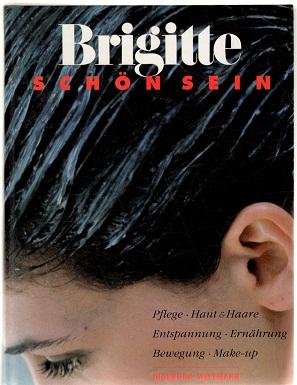 Brigitte, schön sein natürliche Attraktivität für jeden Typ von Kopf bis Fuß über Pflege, Kosmeti...