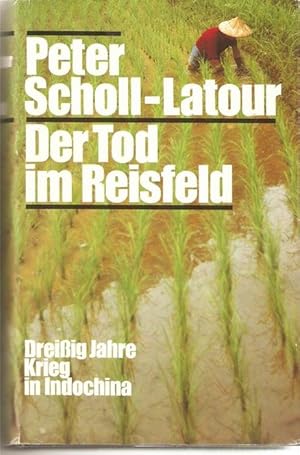 Der Tod im Reisfeld Dreißig Jahre Krieg in Indochina Erlebnisse und Erfahrungen zu einer Folge ei...