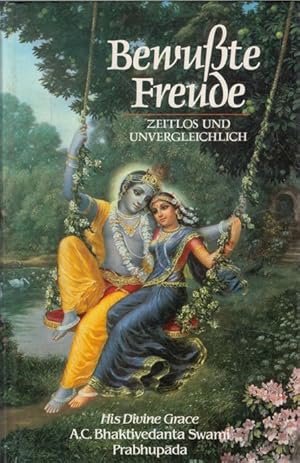 Bewußte Freude ? das zeitlose und unvergleichliche Geschenk Indiens an unsere Gegenwart von A. C....