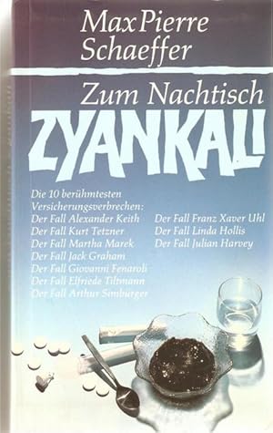 Zum Nachtisch Zyankali / Die 10 berühmtesten Versicherungsverbrechen von Max Pierre Schaeffer Ale...