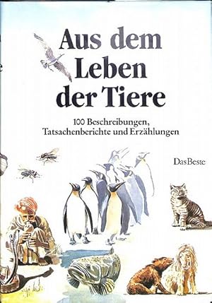 Aus dem Leben der Tiere die schönsten Geschichten aus aller Welt 100 Beschreibungen, Tatsachenber...