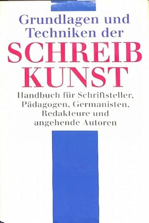 Grundlagen und Technik der Schreibkunst / Handbuch für Schriftsteller, Pädagogen, Germanisten, Re...