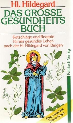 Das grosse Gesundheitsbuch der hl. Hildegard von Bingen,Leben und Wirken einer bedeutenden Frau d...