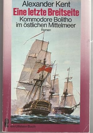 Eine letzte Breitseite. Kommodore Bolitho im östlichen Mittelmeer eine Abenteuerroman von Lexande...