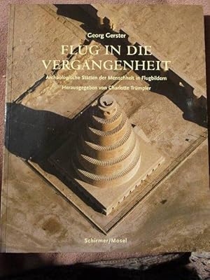 Flug in die Vergangenheit. Archäologische Stätten der Menschheit in Flugbildern. Herausgegeben vo...