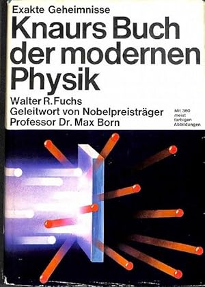 Knaurs Buch der modernen Physik / Walter R. Fuchs. Mit e. Geleitw. von Max Born. [Mit] 345 meist ...