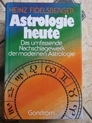 Astrologie heute - Das umfassende Nachschlagewerk der modernen Astrologie