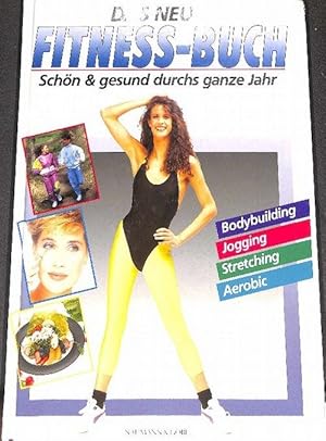 Das neue Fitness-Buch schön und gesund durchs ganze Jahr Bodybuilding - Jogging - Stretching - Ae...