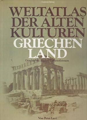 Weltatlas der alten Kulturen Griechenland Geschichte, Kunst, Lebensformen herausgegeben von Peter...
