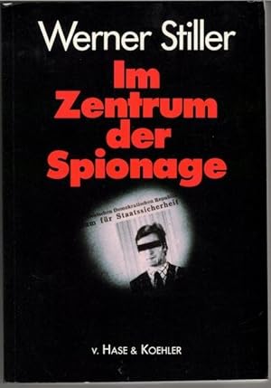 Im Zentrum der Spionage Der Top-Agent des BND berichtet rüchaltlos über die Industrie-Spionage de...