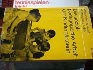 Die sozialpädagogische Arbeit der Kindergärtnerin von Margarete Schmaus und Margarete Schörl