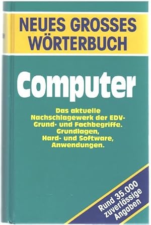 Neues grosses Wörterbuch COMPUTER über 35.000 Angaben aller wichtigen EDV-Grund- und Fachbegriffe...