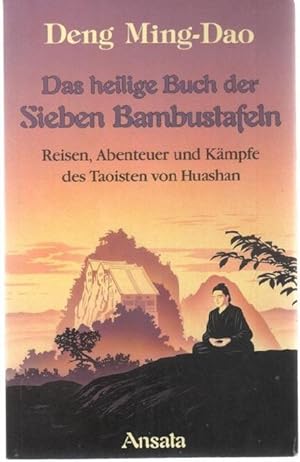 Das heilige Buch der Sieben Bambustafeln Reisen, Abenteuer und Kämpfe des Taoisten von Huashan vo...