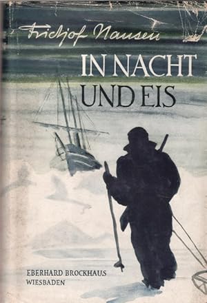 In Nacht und Eis die norwegische Polarexpedition 1893 - 1896 von Fridtjof Nansen Vom Pol zum Äqua...