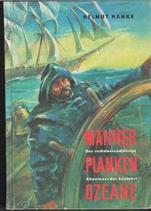Männer, Planken, Ozeane Das sechstausendjährige Abenteuer der Seefahrt von Helmut Hanke mit Fotos...