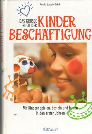 Das grosse Buch der Kinderbeschäftigung : mit Kindern spielen, basteln und lernen in den ersten J...