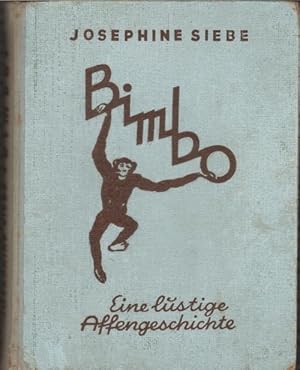 Bimbo eine lustige Affengeschichte von Josephine Siebe. mit acht farbigen und 40 Bildern im Text ...