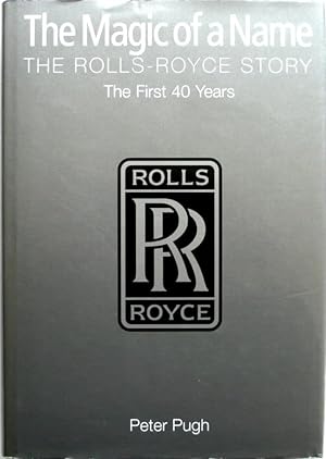 Seller image for The Magic of a Name The Rolls-Royce Story The First 40 Years [ With letter from Rolls-Royce] for sale by Motoring Memorabilia