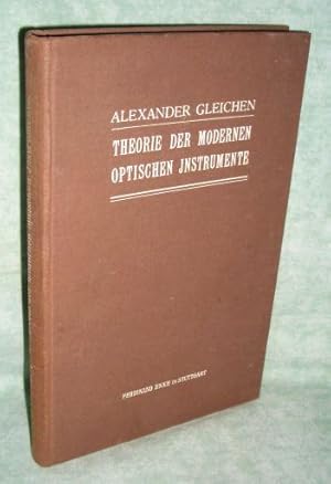 Die Theorie der modernen optischen Instrumente. Ein Hilfs- und Übungsbuch für Physiker und Konstr...