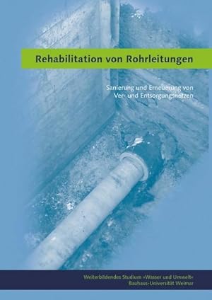 Seller image for Rehabilitation von Rohrleitungen : Sanierung und Erneuerung von Ver- und Entsorgungsnetzen for sale by AHA-BUCH GmbH