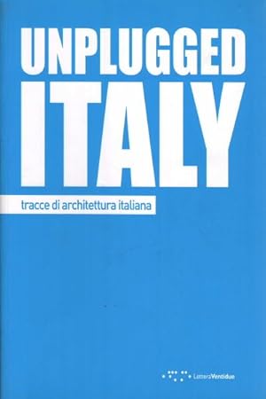 Image du vendeur pour Unplugged Italy Tracce di architettura italiana mis en vente par Di Mano in Mano Soc. Coop