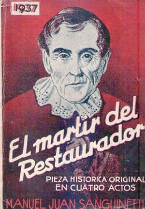 EL MARTIR DEL RESTAURADOR. Pieza original en cuatro actos