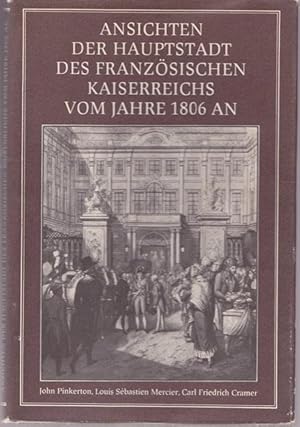 Image du vendeur pour Ansichen der Hauptstadt des franzsischen Kaiserreichs vom Jahre 1806 an. Erstmals erschienen im Jahre 1807 neu hrsg. und ausgewhlt von Klaus Linke. mis en vente par Ant. Abrechnungs- und Forstservice ISHGW