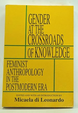 Gender at the Crossroads of Knowledge: Feminist Anthropology in the Postmodern Era