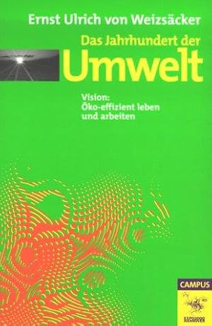 Das Jahrhundert der Umwelt : Vision: öko-effizient leben und arbeiten.